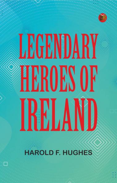 Legendary Heroes of Ireland