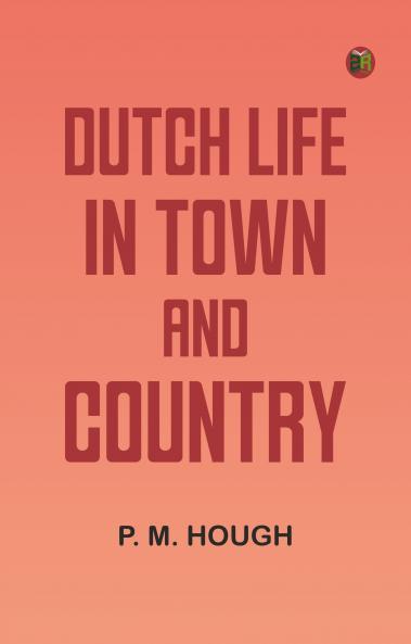 Dutch Life in Town and Country