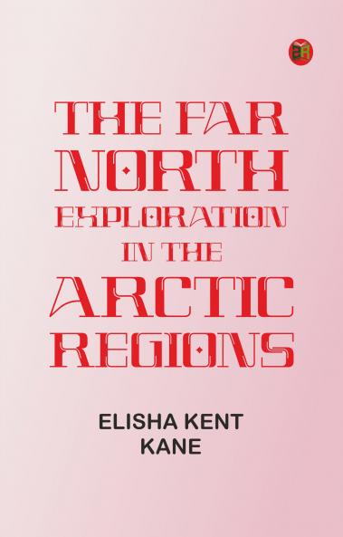 The Far North: Exploration in the Arctic Regions