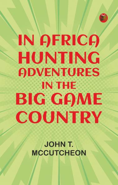 In Africa: Hunting Adventures in the Big Game Country