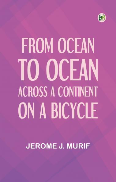 From Ocean to Ocean: Across a Continent on a Bicycle