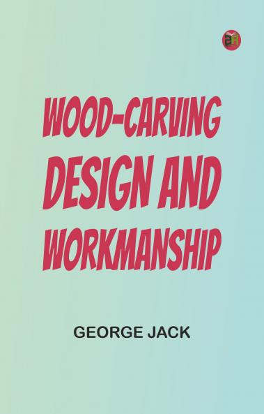 Wood-Carving: Design and Workmanship