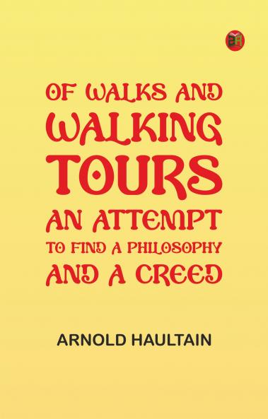 Of Walks and Walking Tours: An Attempt to find a Philosophy and a Creed