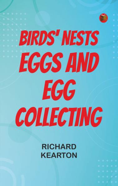 Birds' Nests Eggs and Egg-Collecting