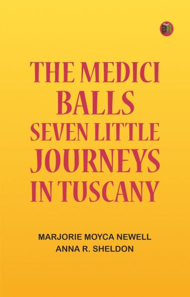 The Medici Balls: Seven little journeys in Tuscany