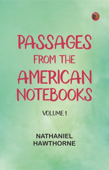 Passages from the American Notebooks Volume 1