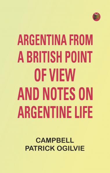 Argentina from a British Point of View and Notes on Argentine Life