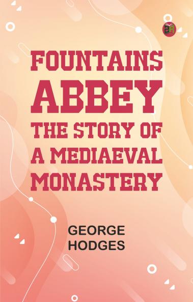 Fountains Abbey: The story of a mediaeval monastery