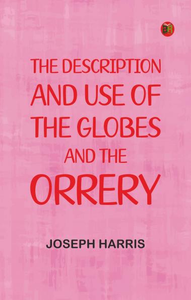 The description and use of the globes and the orrery
