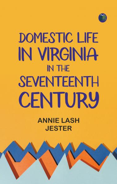 Domestic Life in Virginia in the Seventeenth Century