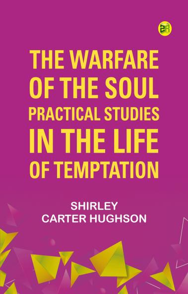 The Warfare of the Soul: Practical Studies in the Life of Temptation