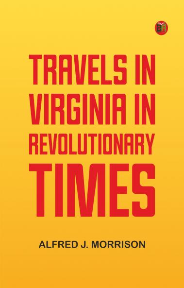 Travels in Virginia in Revolutionary Times