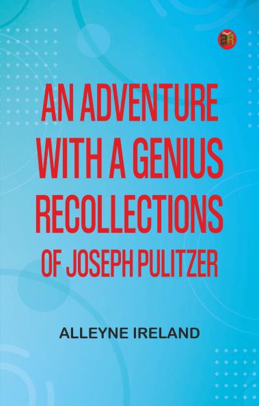 An Adventure with a Genius: Recollections of Joseph Pulitzer