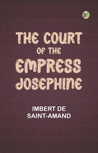 The Court of the Empress Josephine