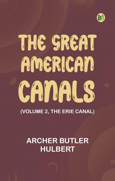 The Great American Canals (Volume 2 The Erie Canal)