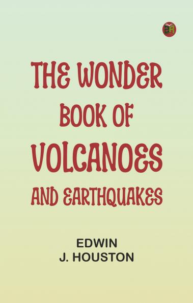 The Wonder Book of Volcanoes and Earthquakes