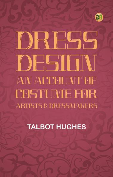 Dress Design: An Account of Costume for Artists & Dressmakers
