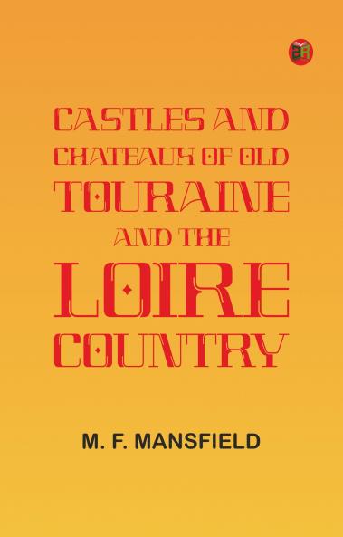 Castles and Chateaux of Old Touraine and the Loire Country