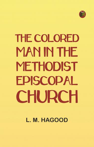 The Colored Man in the Methodist Episcopal Church