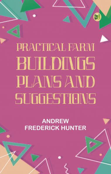 Practical Farm Buildings: Plans and Suggestions