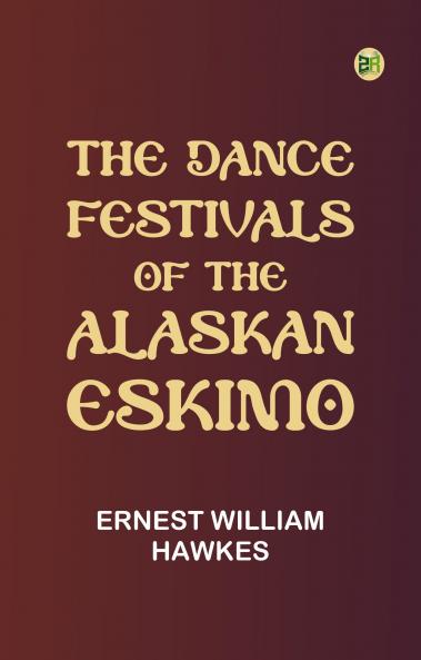 The Dance Festivals of the Alaskan Eskimo