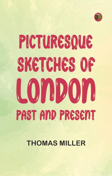 Picturesque Sketches of London Past and Present