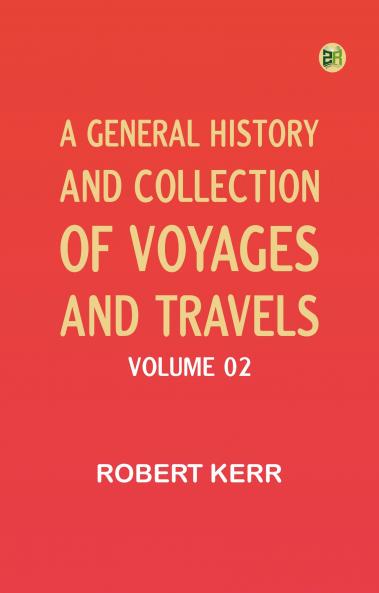 A General History and Collection of Voyages and Travels -- Volume 02