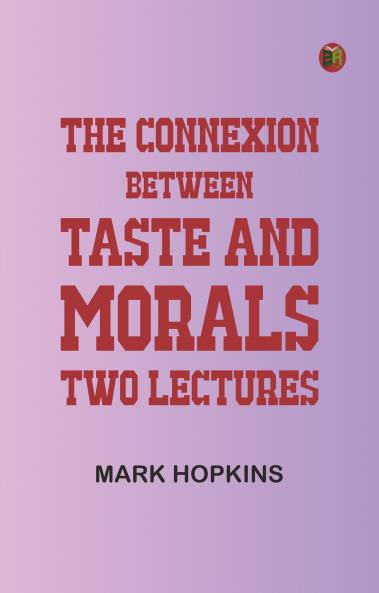 The Connexion Between Taste and Morals: Two lectures