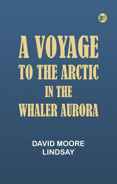 A Voyage to the Arctic in the Whaler Aurora