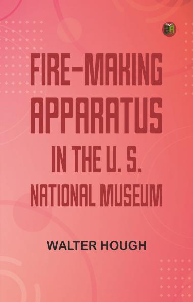 Fire-making Apparatus in the U. S. National Museum