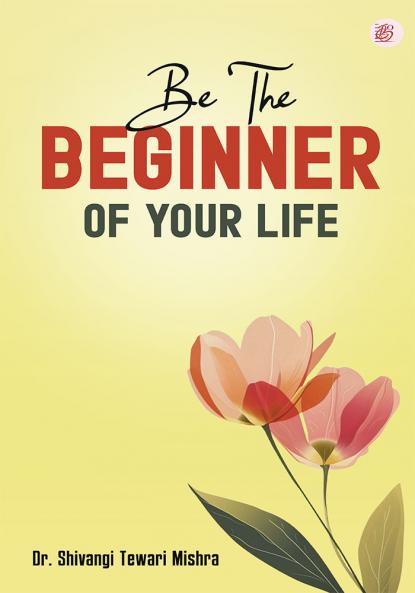 Be  The Beginner Of Your Life
