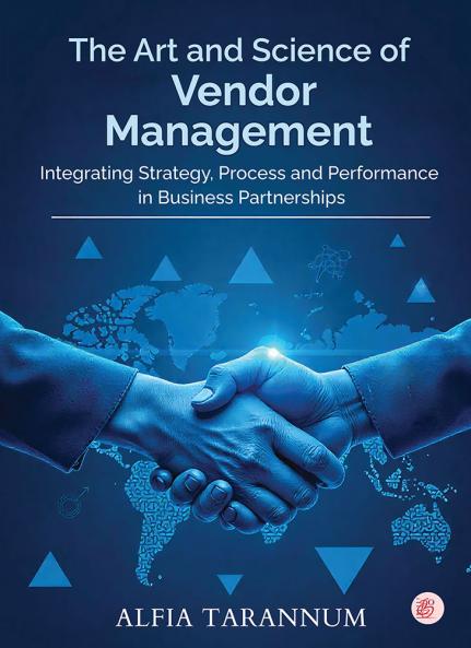 The Art and Science of Vendor Management Integrating Strategy Process and Performance in Business Partnerships