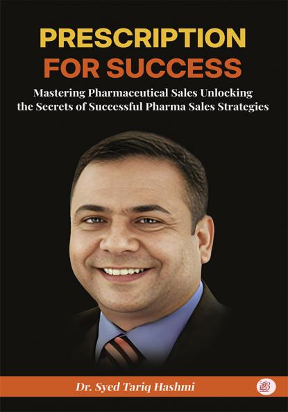 Prescription for Success: Mastering Pharmaceutical Sales Unlocking the Secrets of Successful Pharma Sales Strategies