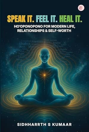 Speak It. Feel It. Heal It. (Ho’oponopono for Modern Life Relationships & Self-Worth)