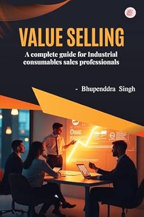 Value Selling - A complete guide for Industrial consumables sales professionals