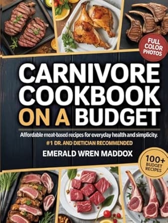 Carnivore Cookbook on a Budget: Affordable Meat-Based Recipes for Everyday Health and Simplicity
