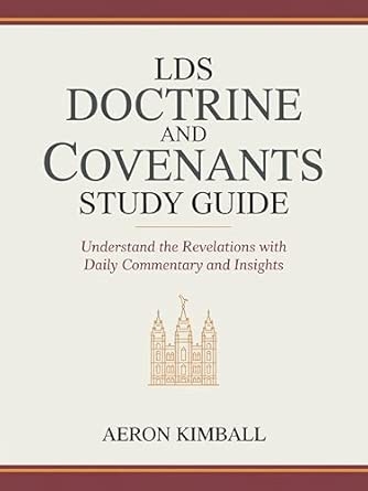 LDS Doctrine and Covenants Study Guide: Understand the Revelations with Daily Commentary and Insights