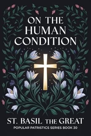 On The Human Condition: St Basil the Great (Popular Patristics Series Book 30)