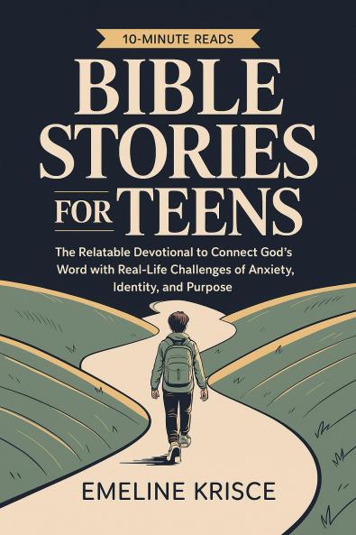 Bible Stories for Teens: The Relatable Devotional to Connect God's Word with the Real-Life Challenges of Anxiety Identity and Purpose.
