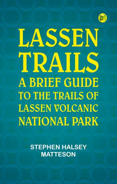 Lassen Trails: A Brief Guide to the Trails of Lassen Volcanic National Park