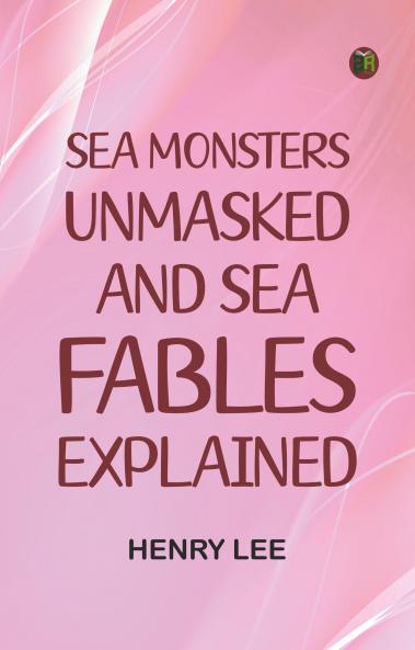 Sea Monsters Unmasked and Sea Fables Explained