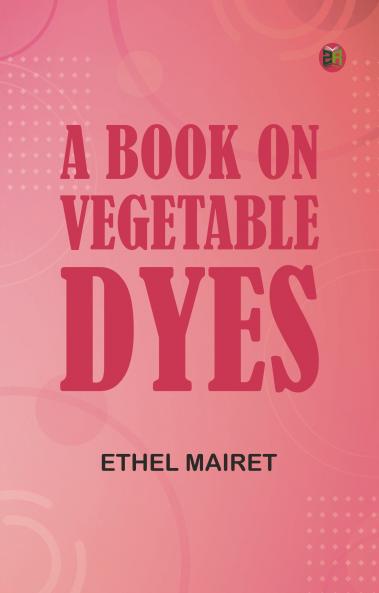 A Book on Vegetable Dyes