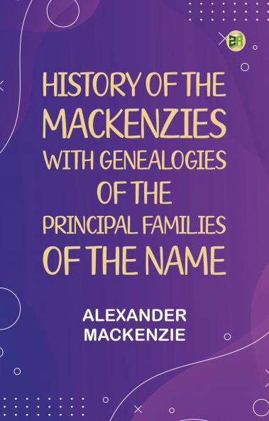 History of the Mackenzies with genealogies of the principal families of the name