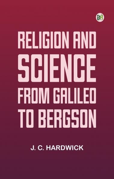 Religion and Science from Galileo to Bergson