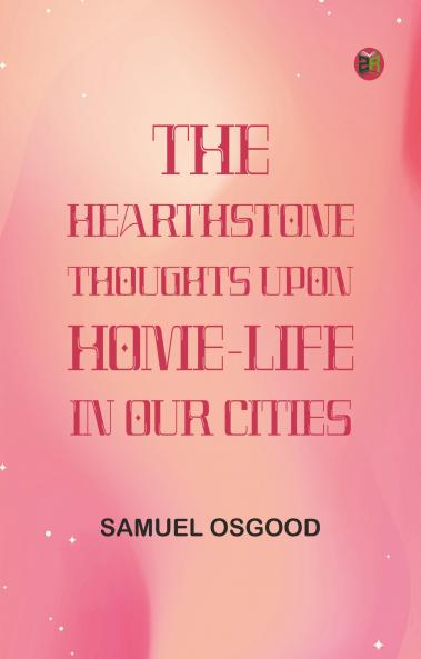 The HearthStone: Thoughts Upon Home-Life in Our Cities