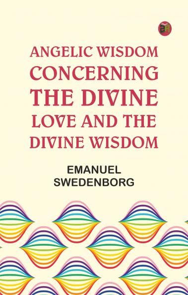 Angelic Wisdom Concerning the Divine Love and the Divine Wisdom