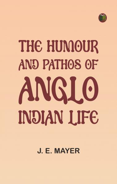 The Humour and Pathos of Anglo-Indian Life