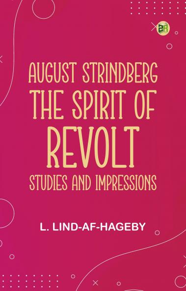 August Strindberg the Spirit of Revolt: Studies and Impressions