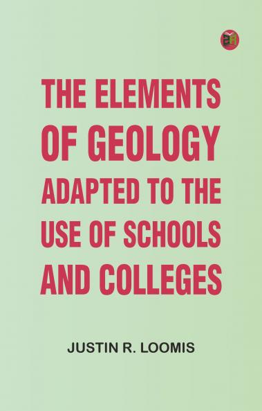 The Elements of Geology; Adapted to the Use of Schools and Colleges