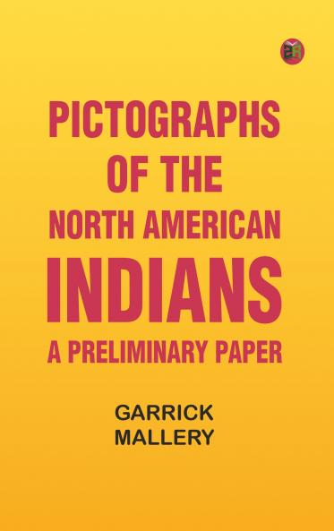 Pictographs of the North American Indians. A preliminary paper